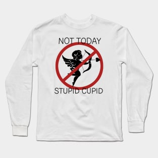 Not Today Stupid Cupid Long Sleeve T-Shirt